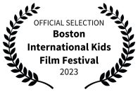 OFFICIALSELECTION-BostonInternationalKidsFilmFestival-2023 copy